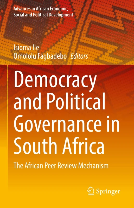 Democracy and Political Governance in South Africa: The African Peer Review Mechanism (Advances in African Economic, Social and Political Development)
