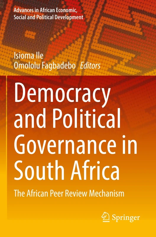 Democracy and Political Governance in South Africa: The African Peer Review Mechanism (Advances in African Economic, Social and Political Development)