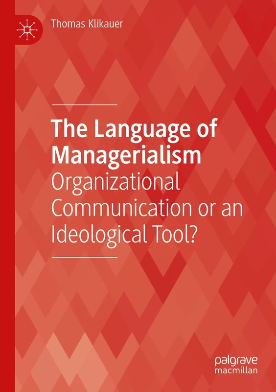 The Language of Managerialism: Organizational Communication or an Ideological Tool?