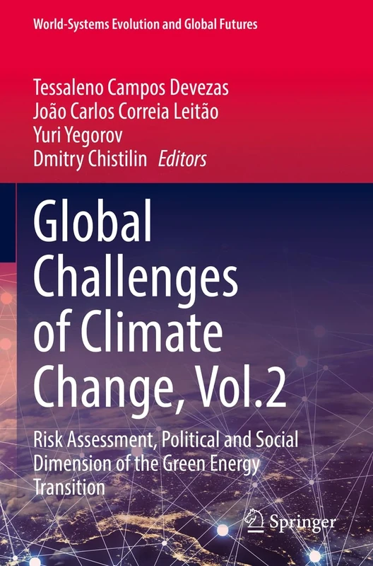 Global Challenges of Climate Change, Vol.2: Risk Assessment, Political and Social Dimension of the Green Energy Transition (World-Systems Evolution and Global Futures)