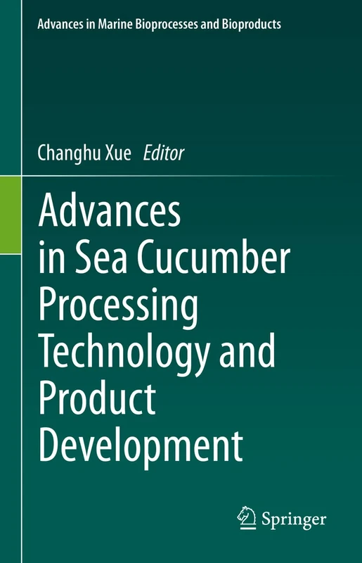 Advances in Sea Cucumber Processing Technology and Product Development (Advances in Marine Bioprocesses and Bioproducts)
