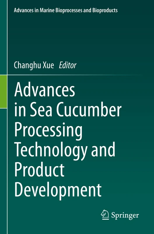 Advances in Sea Cucumber Processing Technology and Product Development (Advances in Marine Bioprocesses and Bioproducts)