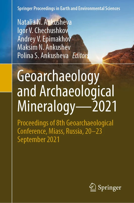 Geoarchaeology and Archaeological Mineralogy―2021: Proceedings of 8th Geoarchaeological Conference, Miass, Russia, 20–23 September 2021 (Springer Proceedings in Earth and Environmental Sciences)