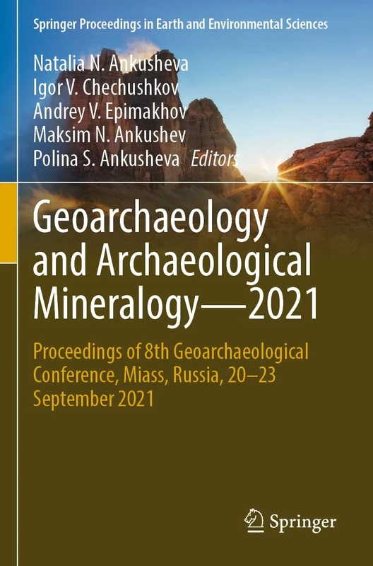 Geoarchaeology and Archaeological Mineralogy―2021: Proceedings of 8th Geoarchaeological Conference, Miass, Russia, 20–23 September 2021 (Springer Proceedings in Earth and Environmental Sciences)