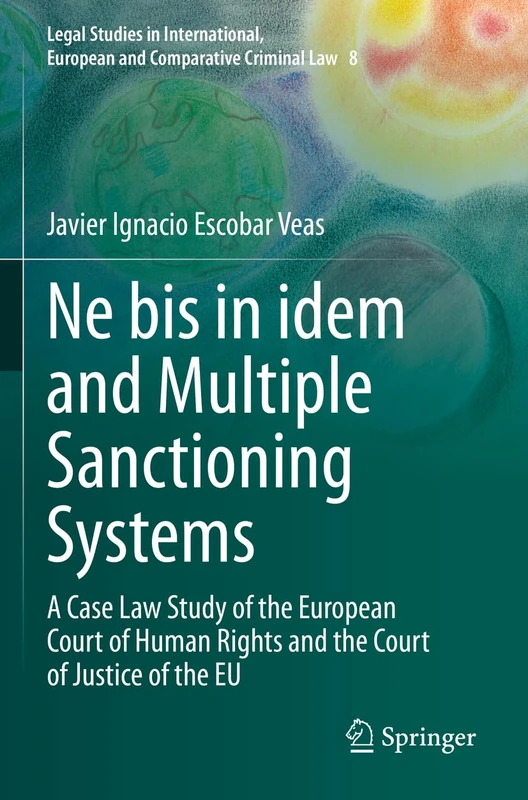 Ne bis in idem and Multiple Sanctioning Systems: A Case Law Study of the European Court of Human Rights and the Court of Justice of the EU: 8 (Legal ... European and Comparative Criminal Law, 8)