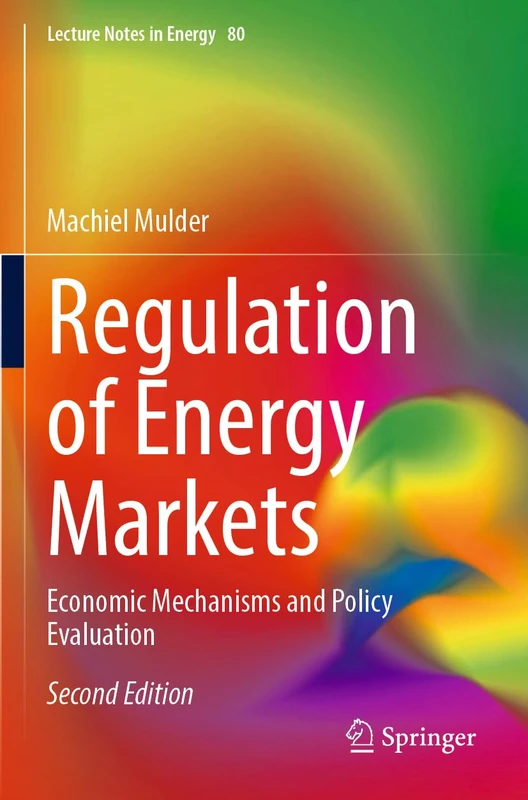 Regulation of Energy Markets: Economic Mechanisms and Policy Evaluation: 80 (Lecture Notes in Energy, 80)