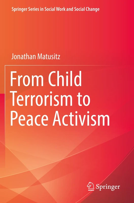 From Child Terrorism to Peace Activism (Springer Series in Social Work and Social Change)