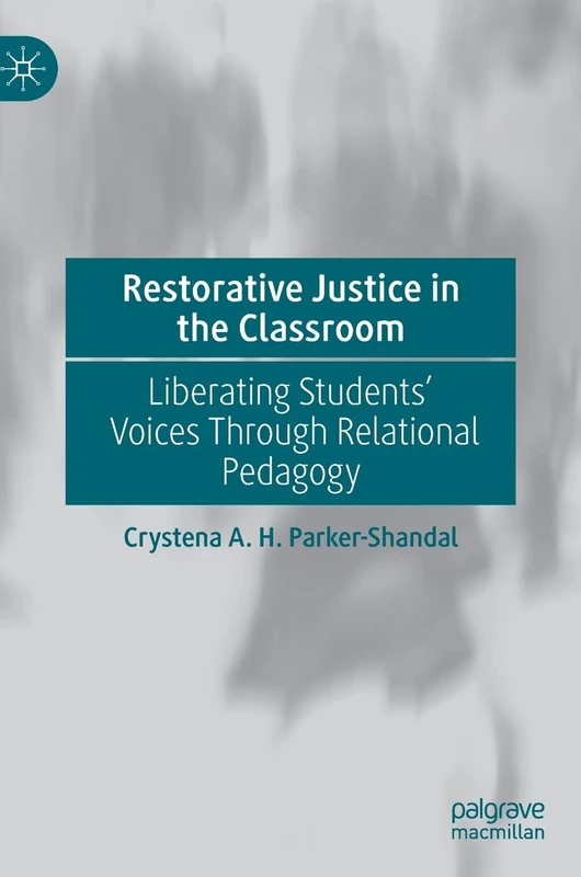 Restorative Justice in the Classroom: Liberating Students’ Voices Through Relational Pedagogy