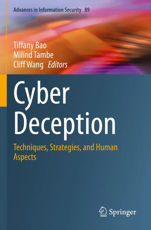 Cyber Deception: Techniques, Strategies, and Human Aspects: 89 (Advances in Information Security, 89)