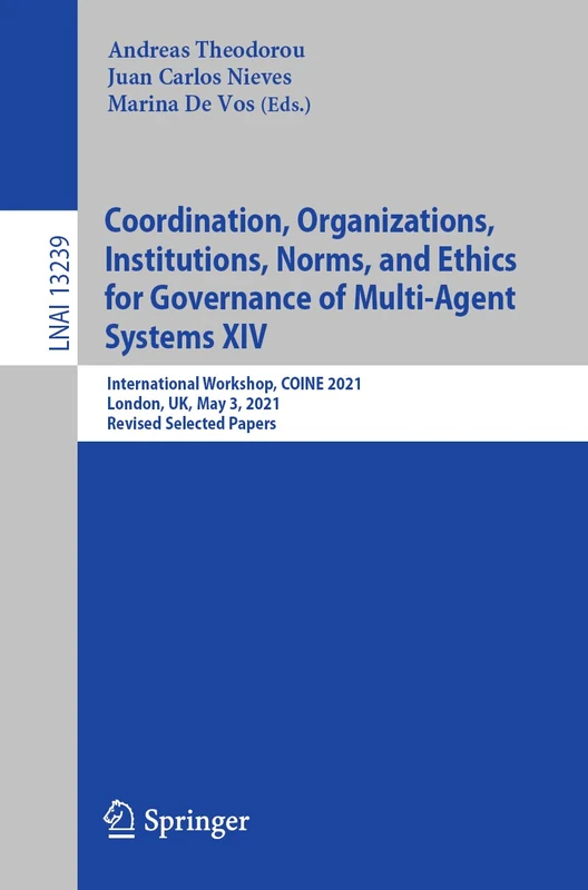 Coordination, Organizations, Institutions, Norms, and Ethics for Governance of Multi-Agent Systems XIV: International Workshop, COINE 2021, London, ... (Lecture Notes in Computer Science, 13239) - Image 1