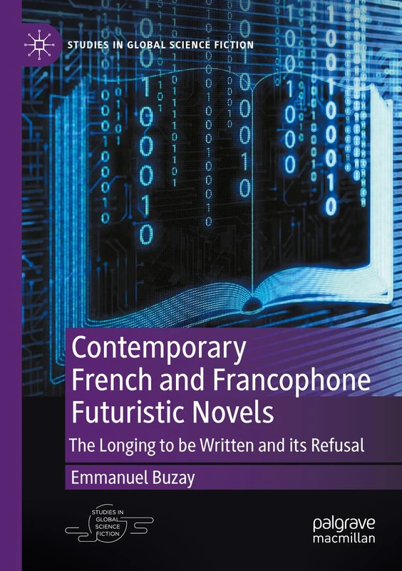 Contemporary French and Francophone Futuristic Novels: The Longing to be Written and its Refusal (Studies in Global Science Fiction) - Image 1