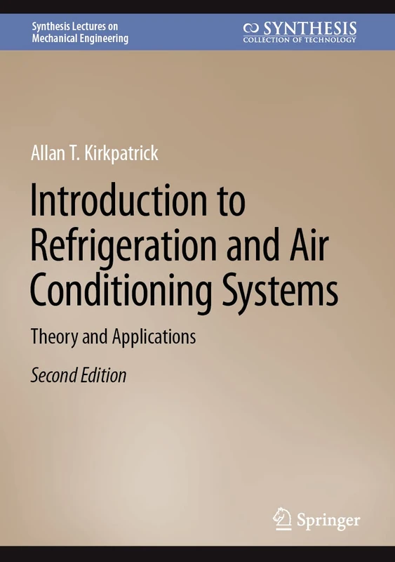 Introduction to Refrigeration and Air Conditioning Systems: Theory and Applications (Synthesis Lectures on Mechanical Engineering)