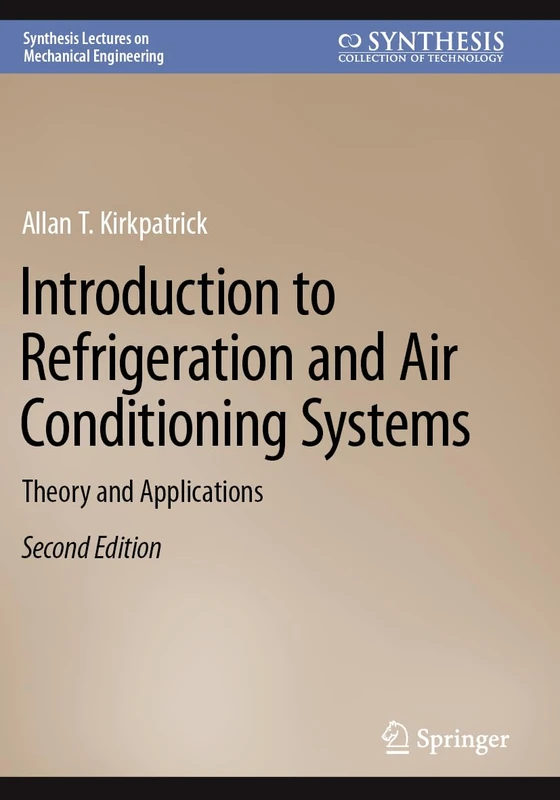 Introduction to Refrigeration and Air Conditioning Systems: Theory and Applications (Synthesis Lectures on Mechanical Engineering)