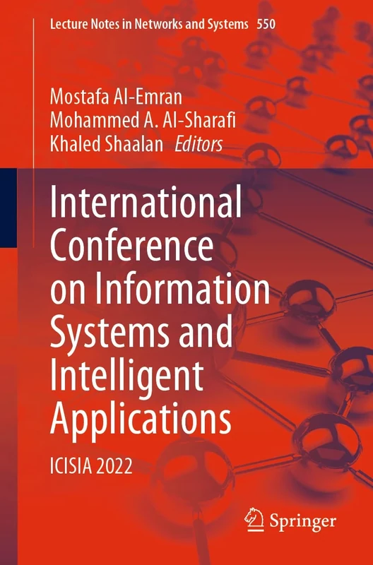International Conference on Information Systems and Intelligent Applications: ICISIA 2022: 550 (Lecture Notes in Networks and Systems, 550)
