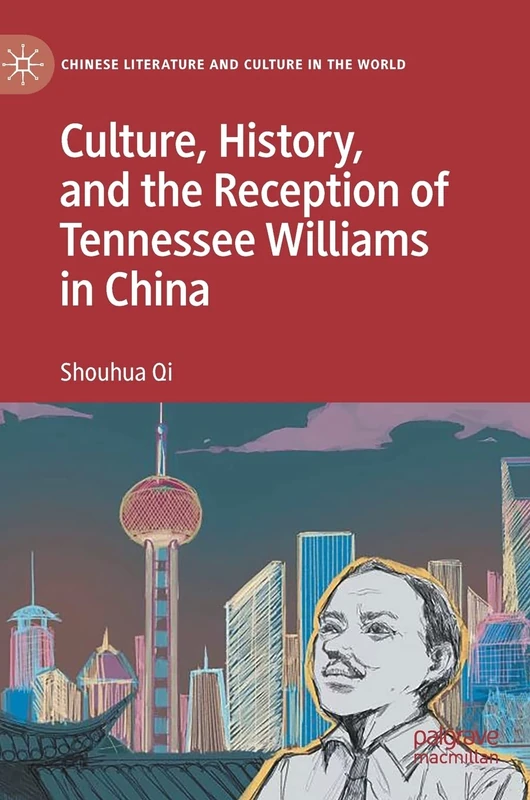 Culture, History, and the Reception of Tennessee Williams in China (Chinese Literature and Culture in the World)