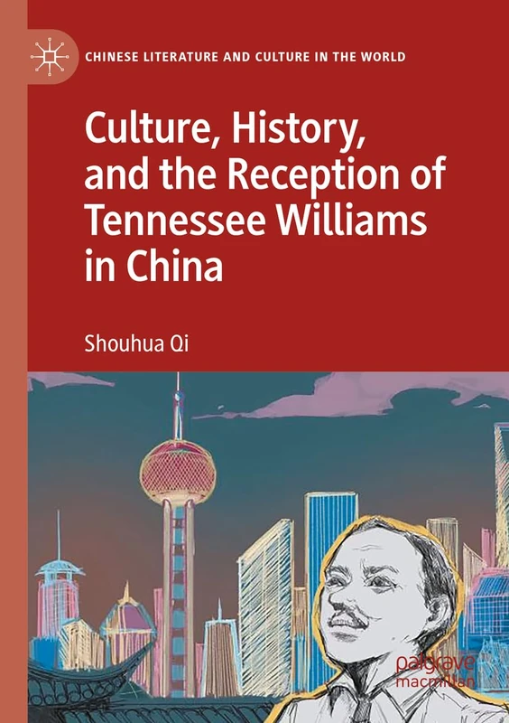 Culture, History, and the Reception of Tennessee Williams in China (Chinese Literature and Culture in the World)