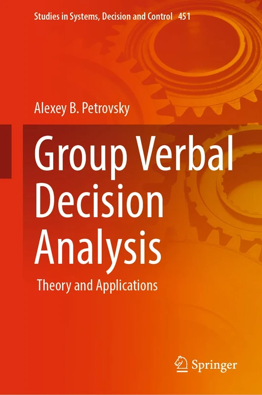 Group Verbal Decision Analysis: Theory and Applications: 451 (Studies in Systems, Decision and Control, 451)