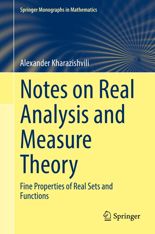 Notes on Real Analysis and Measure Theory: Fine Properties of Real Sets and Functions (Springer Monographs in Mathematics)