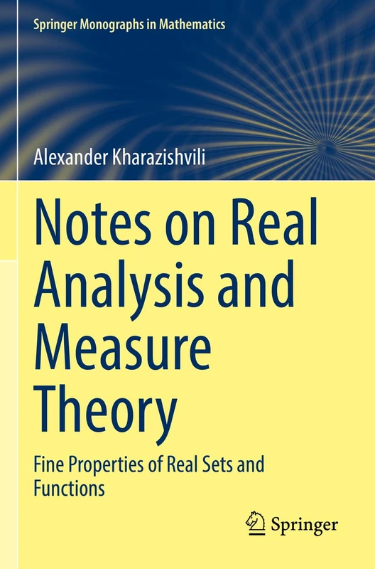 Notes on Real Analysis and Measure Theory: Fine Properties of Real Sets and Functions (Springer Monographs in Mathematics)