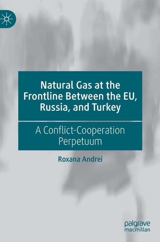 Natural Gas at the Frontline Between the EU, Russia, and Turkey: A Conflict-Cooperation Perpetuum