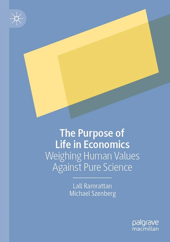 The Purpose of Life in Economics: Weighing Human Values Against Pure Science