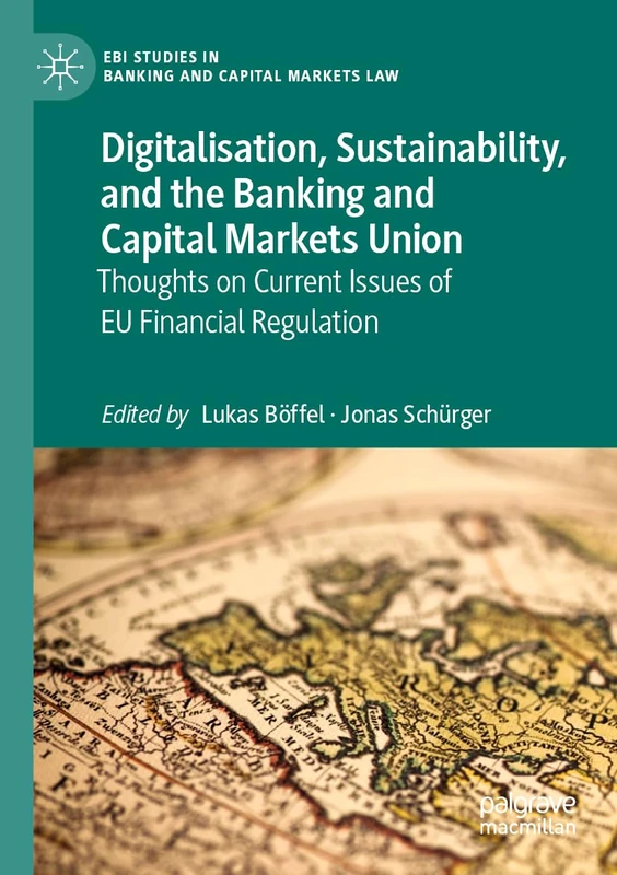 Digitalisation, Sustainability, and the Banking and Capital Markets Union: Thoughts on Current Issues of EU Financial Regulation (EBI Studies in Banking and Capital Markets Law)