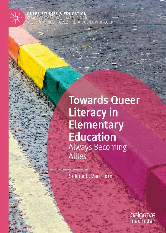 Towards Queer Literacy in Elementary Education: Always Becoming Allies (Queer Studies and Education)