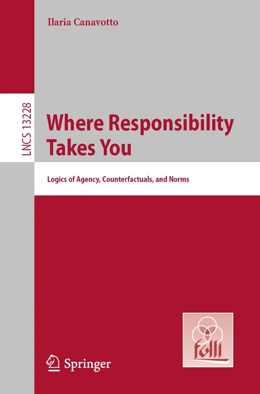 Where Responsibility Takes You: Logics of Agency, Counterfactuals, and Norms: 13228 (Lecture Notes in Computer Science, 13228) - Image 1
