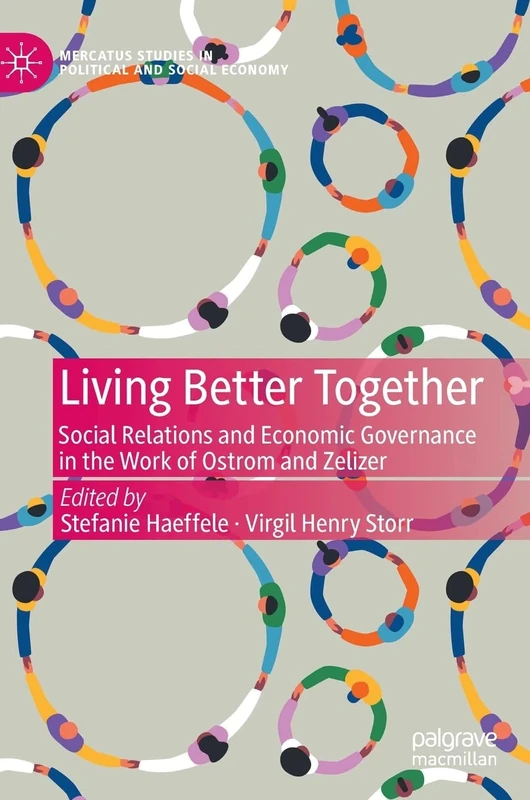 Living Better Together: Social Relations and Economic Governance in the Work of Ostrom and Zelizer (Mercatus Studies in Political and Social Economy)