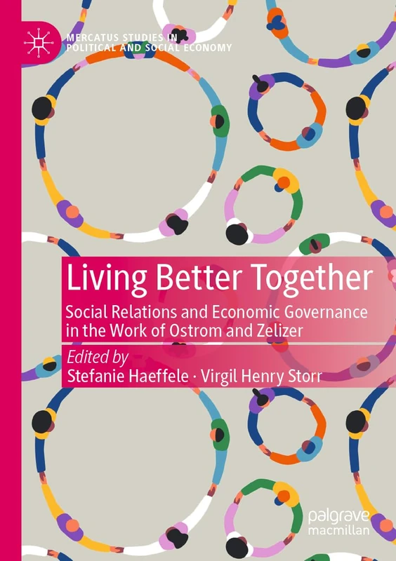 Living Better Together: Social Relations and Economic Governance in the Work of Ostrom and Zelizer (Mercatus Studies in Political and Social Economy)
