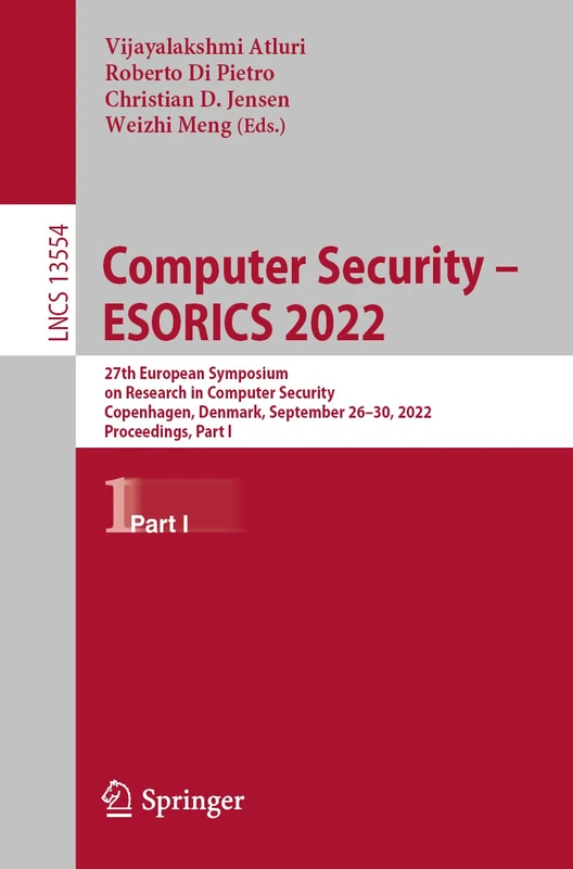 Computer Security – ESORICS 2022: 27th European Symposium on Research in Computer Security, Copenhagen, Denmark, September 26–30, 2022, Proceedings, ... (Lecture Notes in Computer Science, 13554)