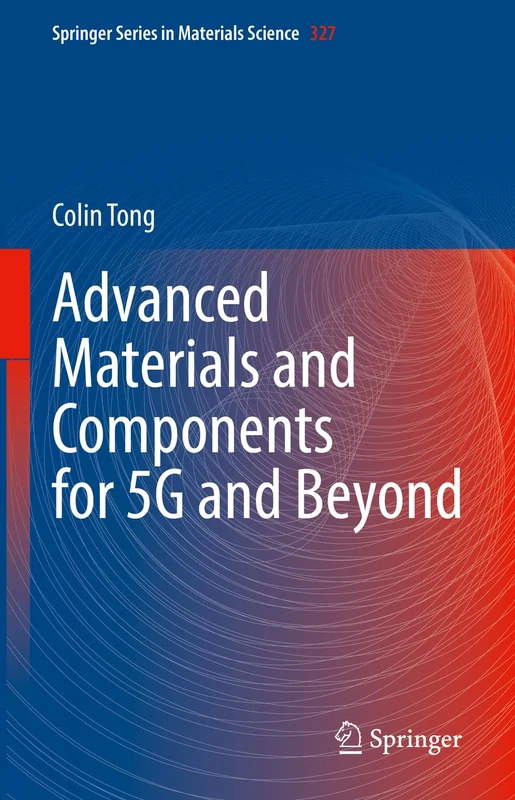 Advanced Materials and Components for 5G and Beyond: 327 (Springer Series in Materials Science, 327)
