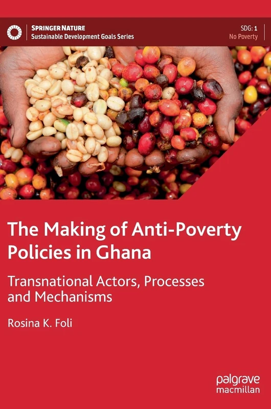 The Making of Anti-Poverty Policies in Ghana: Transnational Actors, Processes and Mechanisms (Sustainable Development Goals Series)