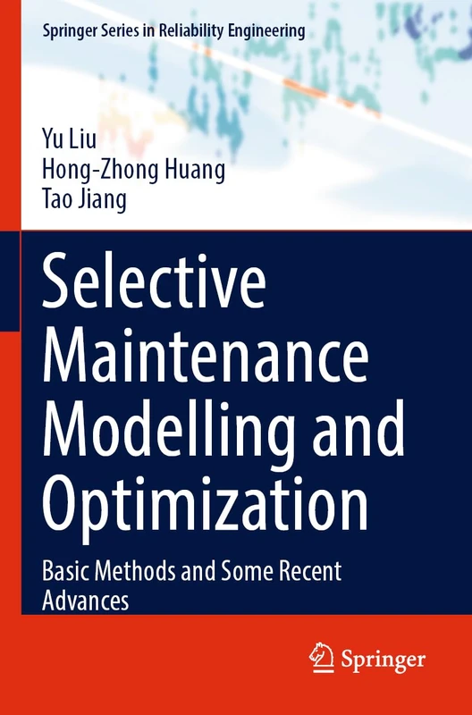 Selective Maintenance Modelling and Optimization: Basic Methods and Some Recent Advances (Springer Series in Reliability Engineering)