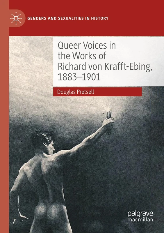 Queer Voices in the Works of Richard von Krafft-Ebing, 1883–1901 (Genders and Sexualities in History)