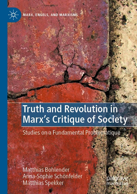 Truth and Revolution in Marx's Critique of Society: Studies on a Fundamental Problematique (Marx, Engels, and Marxisms)