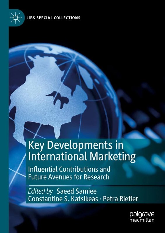 Key Developments in International Marketing: Influential Contributions and Future Avenues for Research (JIBS Special Collections)