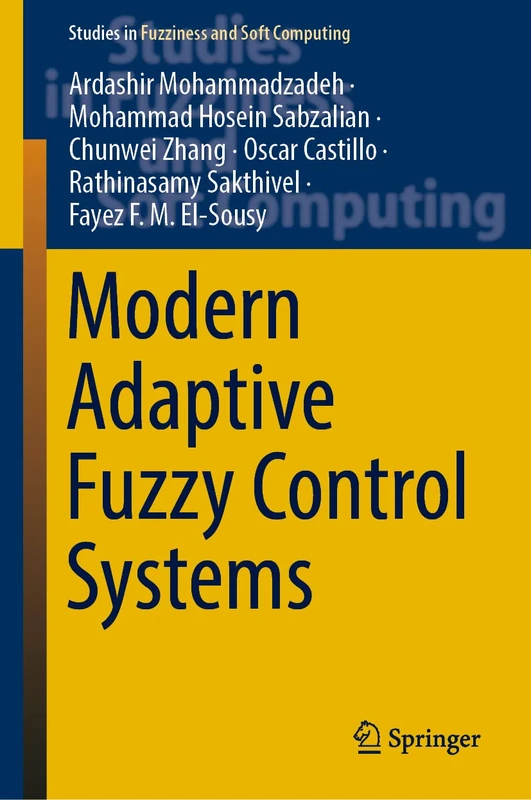 Modern Adaptive Fuzzy Control Systems: 421 (Studies in Fuzziness and Soft Computing, 421)