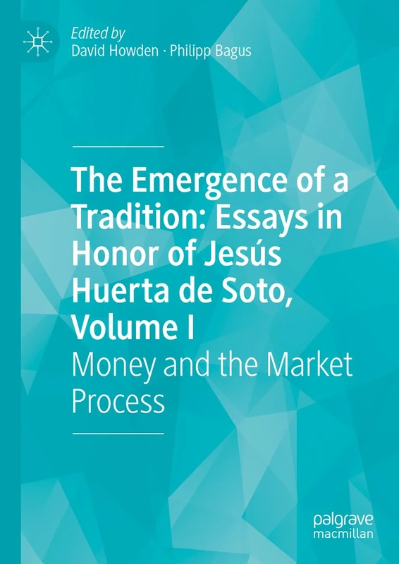 The Emergence of a Tradition: Essays in Honor of Jesús Huerta de Soto, Volume I: Money and the Market Process: 1 - Image 1