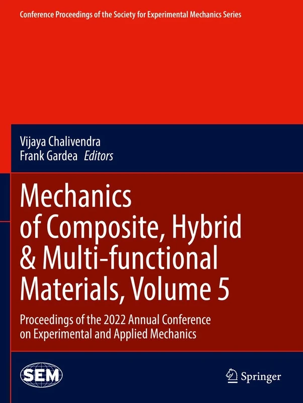 Mechanics of Composite, Hybrid & Multi-functional Materials, Volume 5: Proceedings of the 2022 Annual Conference on Experimental and Applied Mechanics ... Society for Experimental Mechanics Series)
