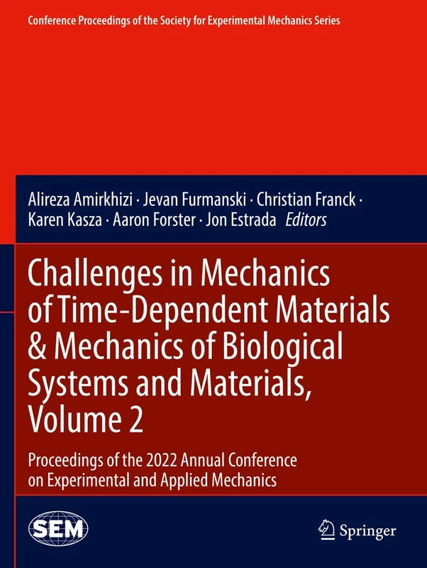 Challenges in Mechanics of Time-Dependent Materials & Mechanics of Biological Systems and Materials, Volume 2: Proceedings of the 2022 Annual ... Society for Experimental Mechanics Series)