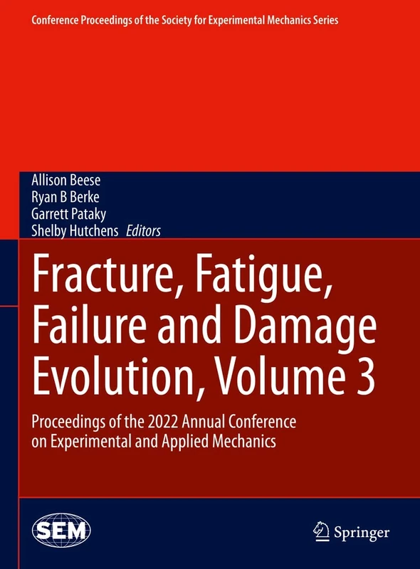 Fracture, Fatigue, Failure and Damage Evolution, Volume 3: Proceedings of the 2022 Annual Conference on Experimental and Applied Mechanics (Conference ... Society for Experimental Mechanics Series)