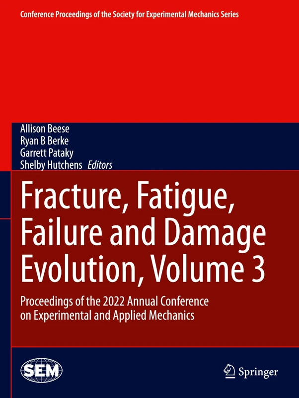 Fracture, Fatigue, Failure and Damage Evolution, Volume 3: Proceedings of the 2022 Annual Conference on Experimental and Applied Mechanics (Conference ... Society for Experimental Mechanics Series)