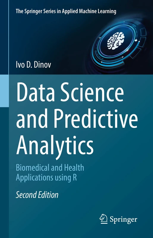 Data Science and Predictive Analytics: Biomedical and Health Applications using R (The Springer Series in Applied Machine Learning)