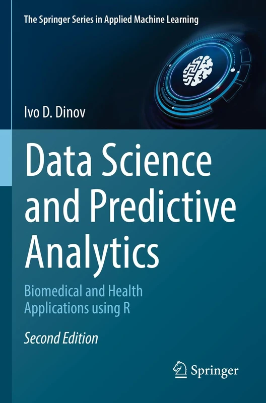 Data Science and Predictive Analytics: Biomedical and Health Applications using R (The Springer Series in Applied Machine Learning)