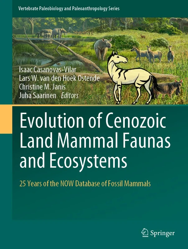 Evolution of Cenozoic Land Mammal Faunas and Ecosystems: 25 Years of the NOW Database of Fossil Mammals (Vertebrate Paleobiology and Paleoanthropology)