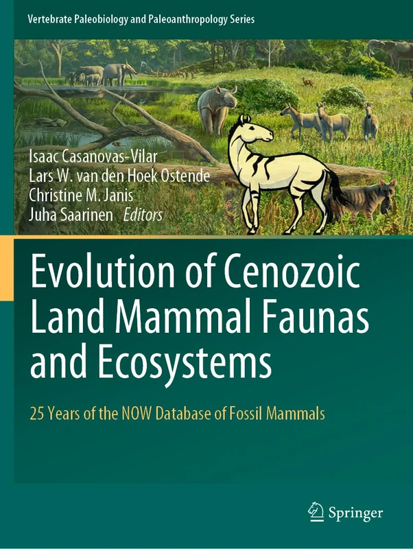 Evolution of Cenozoic Land Mammal Faunas and Ecosystems: 25 Years of the NOW Database of Fossil Mammals (Vertebrate Paleobiology and Paleoanthropology)