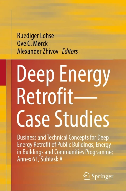 Deep Energy Retrofit―Case Studies: Business and Technical Concepts for Deep Energy Retrofit of Public Buildings; Energy in Buildings and Communities Programme; Annex 61, Subtask A