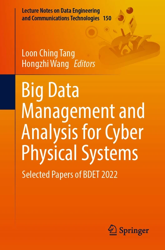 Big Data Management and Analysis for Cyber Physical Systems: Selected Papers of BDET 2022: 150 (Lecture Notes on Data Engineering and Communications Technologies, 150)