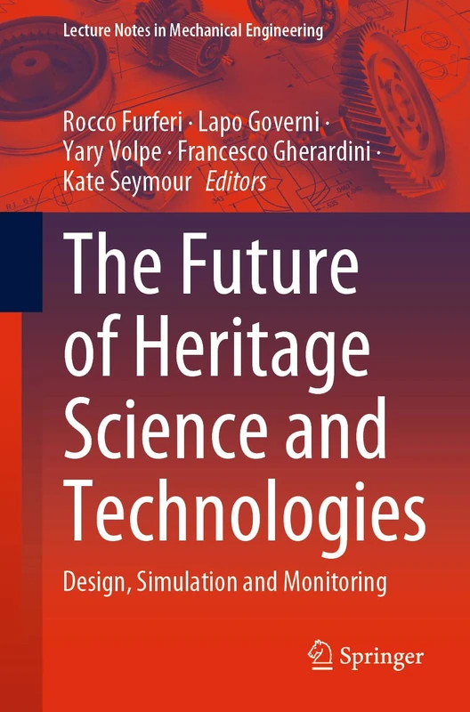 The Future of Heritage Science and Technologies: Design, Simulation and Monitoring (Lecture Notes in Mechanical Engineering)